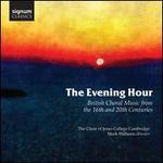 The Evening Hour: British Choral Music from the 16th and 20th Centuries