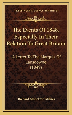 The Events of 1848, Especially in Their Relation to Great Britain: A Letter to the Marquis of Lansdowne (1849) - Milnes, Richard Monckton