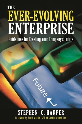The Ever-Evolving Enterprise: Guidelines for Creating Your Company's Future - Harper, Stephen