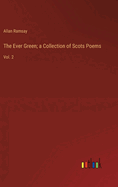 The Ever Green; a Collection of Scots Poems: Vol. 2