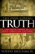 The Ever-Loving Truth: Can Faith Thrive in a Post-Christian Culture?