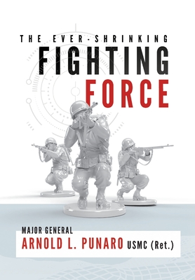 The Ever-Shrinking Fighting Force - Punaro, Arnold L