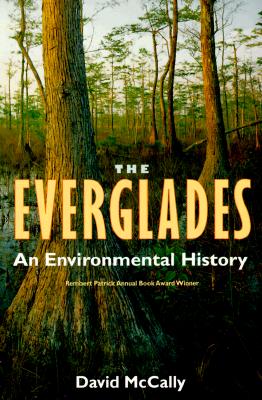 The Everglades: An Environmental History - McCally, David