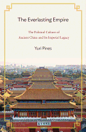 The Everlasting Empire: The Political Culture of Ancient China and Its Imperial Legacy