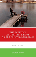 The Everyday and Private Life of a Communist Ruling Class: Greed and Creed