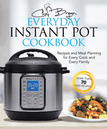 The Everyday Instant Pot Cookbook: Recipes and Meal Planning for Every Cook and Every Family