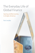 The Everyday Life of Global Finance: Saving and Borrowing in Anglo-America