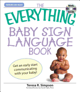 The Everything Baby Sign Language Book: Get an Early Start Communicating with Your Baby!