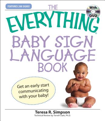 The Everything Baby Sign Language Book: Get an Early Start Communicating with Your Baby! - Simpson, Teresa R
