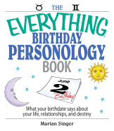 The Everything Birthday Personology Book: What Your Birthdate Says about Your Life, Relationships, and Destiny - Singer, Marian