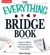 The Everything Bridge Book: Easy-To-Follow Instructions to Have You Playing in No Time! - Manley, Brent