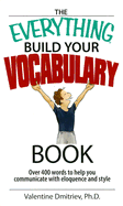 The Everything Build Your Vocabulary Book: Over 400 Words to Help You Communicate with Eloquence and Style