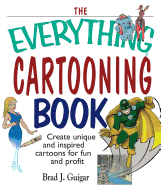 The Everything Cartooning Book: Create Unique and Inspired Cartoons for Fun and Profit