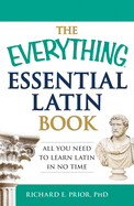 The Everything Essential Latin Book: All You Need to Learn Latin in No Time