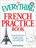 The Everything French Practice Book with CD: Practical Techniques to Improve Your French Speaking and Writing Skills