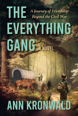 The Everything Gang: A Journey of Friendship Beyond the Civil War - Kronwald, Ann