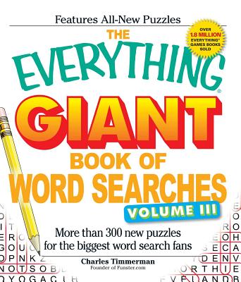 The Everything Giant Book of Word Searches, Volume 3: More Than 300 New Puzzles for the Biggest Word Search Fans - Timmerman, Charles