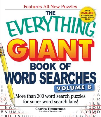 The Everything Giant Book of Word Searches, Volume 8: More Than 300 Word Search Puzzles for Super Word Search Fans! - Timmerman, Charles