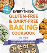 The Everything Gluten-Free & Dairy-Free Baking Cookbook: 200 Recipes for Delicious Baked Goods Without Gluten or Dairy