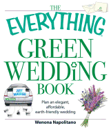 The Everything Green Wedding Book: Plan an Elegant, Affordable, Earth-Friendly Wedding - Napolitano, Wenona