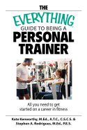 The Everything Guide to Being a Personal Trainer: All You Need to Get Started on a Career in Fitness