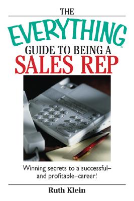 The Everything Guide to Being a Sales Rep: Winning Secrets to a Successful - And Profitable - Career! - Klein, Ruth