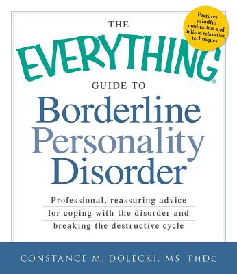 The Everything Guide to Borderline Personality Disorder: Professional, reassuring advice for coping with the disorder and breaking the destructive cycle - Dolecki, Constance M