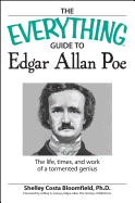 The Everything Guide to Edgar Allan Poe Book: The Life, Times, and Work of a Tormented Genius