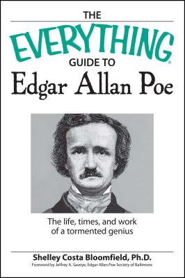 The Everything Guide to Edgar Allan Poe Book: The Life, Times, and Work of a Tormented Genius - Bloomfield Costa, Shelly, and Savoye, Jeffrey a (Foreword by)