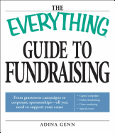 The Everything Guide to Fundraising: From Grassroots Campaigns to Corporate Sponsorships -- All You Need to Support Your Cause