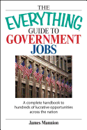 The Everything Guide to Government Jobs: A Complete Handbook to Hundreds of Lucrative Opportunities Across the Nation