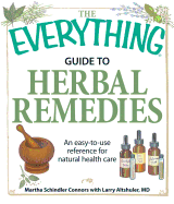 The Everything Guide to Herbal Remedies: An Easy-To-Use Reference for Natural Health Care