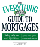 The Everything Guide to Mortgages Book: Find the Perfect Loan to Finance the Home of Your Dreams