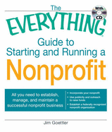 The Everything Guide to Starting and Running a Nonprofit: All You Need to Establish, Manage, and Maintain a Successful Nonprofit Business - Goettler, Jim