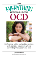 The Everything Health Guide to Ocd: Professional Advice on Handling Anxiety, Understanding Treatment Options, and Finding the Support You Need