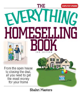 The Everything Homeselling Book: From the Open House to Closing the Deal, All You Need to Get the Most Money for Your Home! - Masters, Shahri
