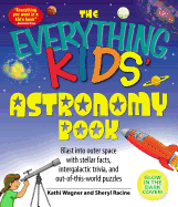 The Everything Kids' Astronomy Book: Blast Into Outer Space with Stellar Facts, Intergalatic Trivia, and Out-Of-This-World Puzzles