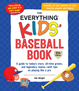 The Everything Kids' Baseball Book: A Guide to Today's Stars, All-Time Greats, and Legendary Teams--With Tips on Playing Like a Pro