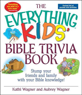 The Everything Kids' Bible Trivia Book - Wagner, Kathi, and Wagner, Aubrey