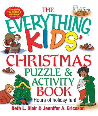 The Everything Kids' Christmas Puzzle and Activity Book: Mazes, Activities, and Puzzles for Hours of Holiday Fun - Blair, Beth L, and Ericsson, Jennifer a