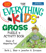 The Everything Kids' Gross Puzzle & Activity Book: Hours of Disgusting Fun! - Blair, Beth L