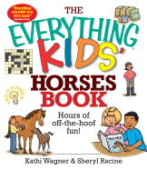 The Everything Kids' Horses Book: Hours of Off-The-Hoof Fun! - Wagner, Kathi