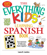 The Everything Kids' Learning Spanish Book: Fun Exercises to Help You Learn Espanol, Fun Exercises to Help You Learn Espanol - Lawless, Laura K