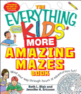 The Everything Kids' More Amazing Mazes Book: Wind Your Way Through Hours of Adventurous Fun!