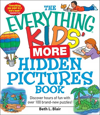 The Everything Kids' More Hidden Pictures Book: Discover Hours of Fun with Over 100 Brand-New Puzzles! - Blair, Beth L