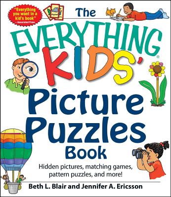 The Everything Kids' Picture Puzzles Book: Hidden Pictures, Matching Games, Pattern Puzzles, and More! - Blair, Beth L, and Ericsson, Jennifer A