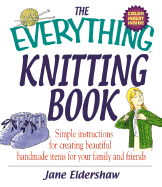 The Everything Knitting Book Simple Instructions for Creating Beautiful Handmade Items Fosimple Instructions for Creating Beautiful Handmade Items for Your Family and Friends R Your Family and Friends