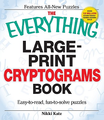 The Everything Large-Print Cryptograms Book: Easy-To-Read, Fun-To-Solve Puzzles - Katz, Nikki