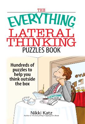 The Everything Lateral Thinking Puzzles Book: Hundreds of Puzzles to Help You Think Outside the Box - Katz, Nikki