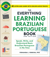 The Everything Learning Brazilian Portuguese Book, 2nd Edition: Speak, Write, and Understand Basic Brazilian Portuguese in No Time